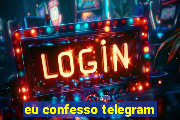 eu confesso telegram